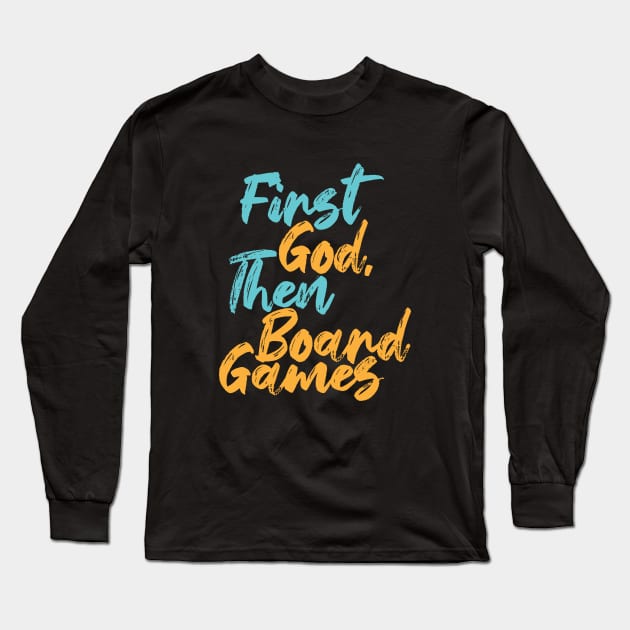 First God Then Board Games Long Sleeve T-Shirt by Commykaze